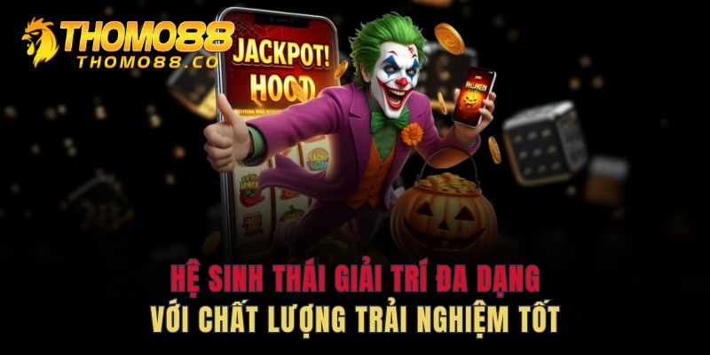 Hệ sinh thái giải trí đa dạng với chất lượng trải nghiệm tốt